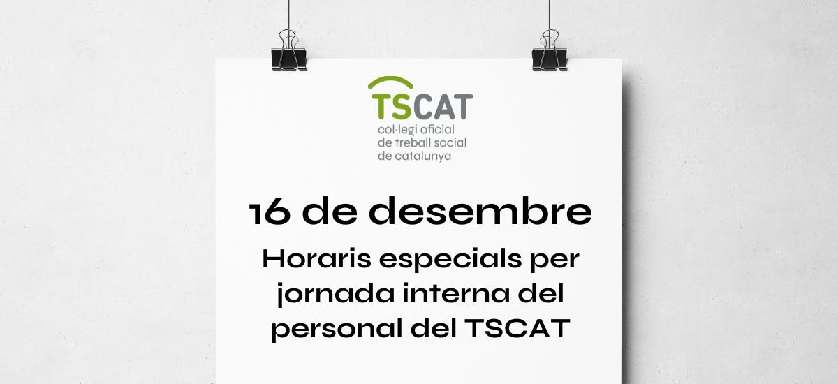 16 de desembre: horari especial per jornada interna del personal del TSCAT