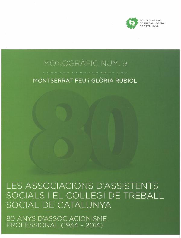"Les Associacions d´Assistents Socials i el Col·legi de Treball Social de Catalunya. 80 anys d’associacionisme professional (1934-2014)"